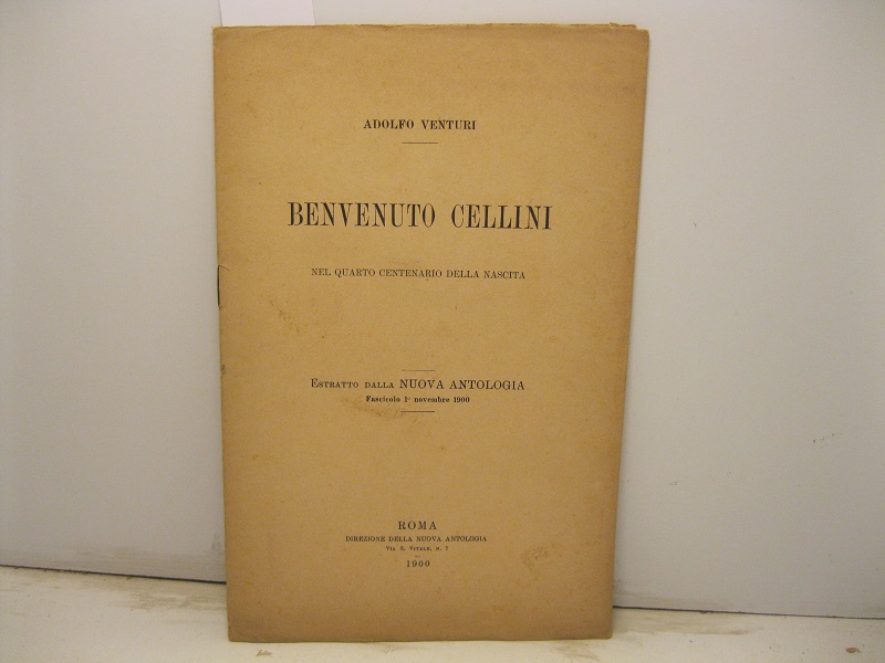 Benvenuto Cellini nel quarto centenario della nascita. Estratto dalla Nuova Antologia, fascicolo 1° novembre